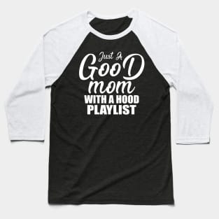 Just A Good Mom With A Hood Playlist Gift For Mother's Day Baseball T-Shirt